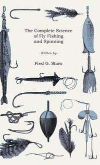 Cover image for The Complete Science Of Fly Fishing And Spinning