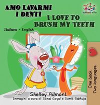 Cover image for Amo lavarmi i denti I Love to Brush My Teeth: Italian English Bilingual Edition