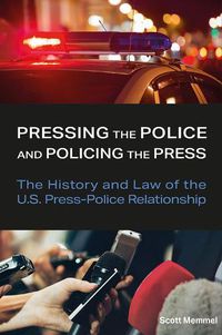 Cover image for Pressing the Police and Policing the Press