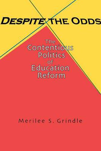 Cover image for Despite the Odds: The Contentious Politics of Education Reform