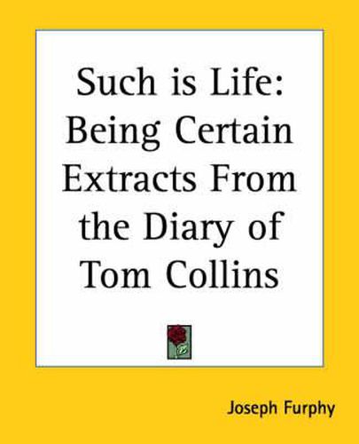 Such is Life: Being Certain Extracts From the Diary of Tom Collins