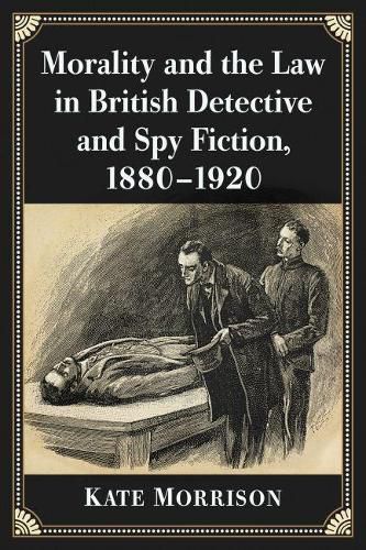 Cover image for Morality and the Law in British Detective and Spy Fiction, 1880-1920