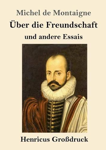 UEber die Freundschaft (Grossdruck): und andere Essais