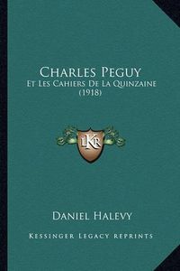 Cover image for Charles Peguy: Et Les Cahiers de La Quinzaine (1918)