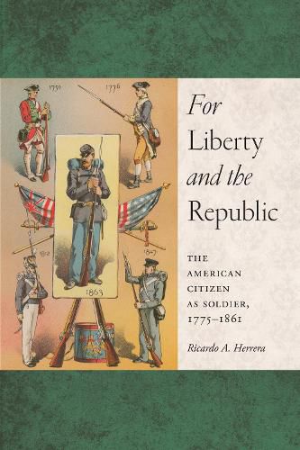 Cover image for For Liberty and the Republic: The American Citizen as Soldier, 1775-1861