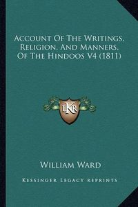 Cover image for Account of the Writings, Religion, and Manners, of the Hindoos V4 (1811)