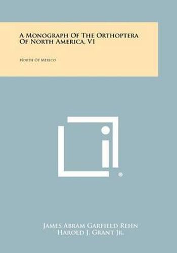 A Monograph of the Orthoptera of North America, V1: North of Mexico