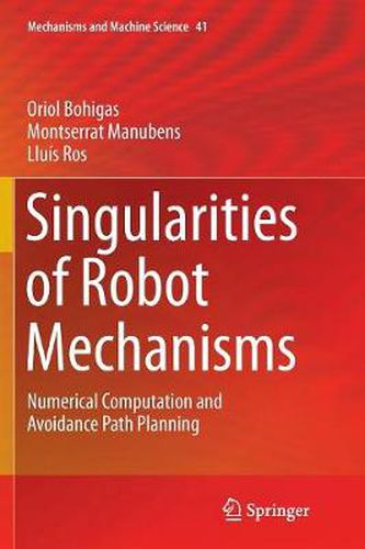 Cover image for Singularities of Robot Mechanisms: Numerical Computation and Avoidance Path Planning