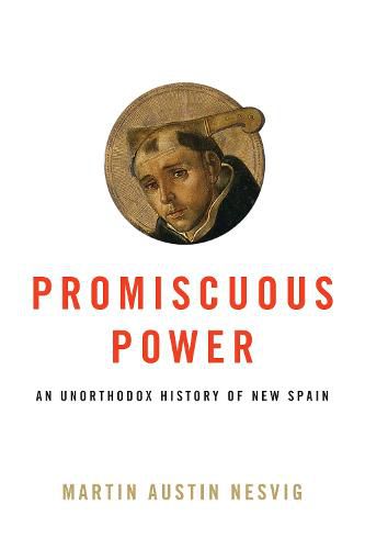 Cover image for Promiscuous Power: An Unorthodox History of New Spain