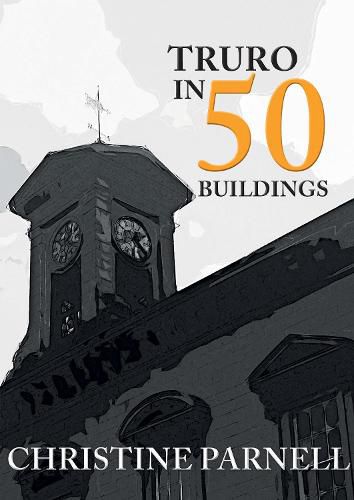 Cover image for Truro in 50 Buildings