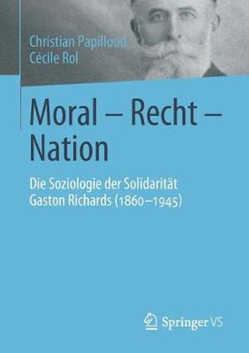 Moral - Recht - Nation: Die Soziologie Der Solidaritat Gaston Richards (1860-1945)