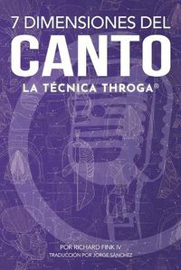 Cover image for 7 Dimensiones del Canto: La Tecnica Throga