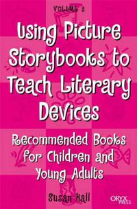 Cover image for Using Picture Storybooks to Teach Literary Devices: Recommended Books for Children and Young Adults