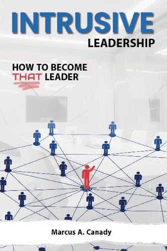Cover image for Intrusive Leadership, How to Become THAT Leader