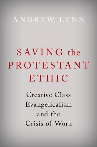 Saving the Protestant Ethic: Creative Class Evangelicalism and the Crisis of Work