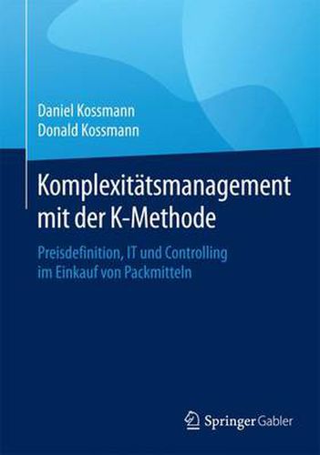 Cover image for Komplexitatsmanagement mit der K-Methode: Preisdefinition, IT und Controlling im Einkauf von Packmitteln