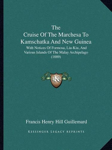 The Cruise of the Marchesa to Kamschatka and New Guinea: With Notices of Formosa, Liu-Kiu, and Various Islands of the Malay Archipelago (1889)