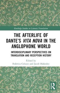 Cover image for The Afterlife of Dante's Vita Nova in the Anglophone World: Interdisciplinary Perspectives on Translation and Reception History