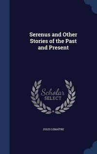 Cover image for Serenus and Other Stories of the Past and Present