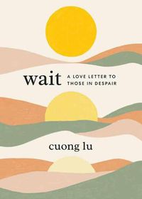 Cover image for Wait: A Love Letter to Those in Despair