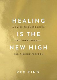 Cover image for Healing Is the New High: A Guide to Overcoming Emotional Turmoil and Finding Freedom