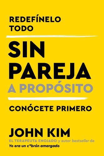 Cover image for Single on Purpose \\ Sin Pareja a Proposito (Spanish Edition): Redefinelo Todo Y Conocete Primero