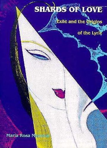 Cover image for Shards of Love: Exile and the Origins of the Lyric