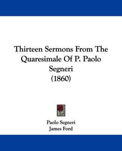 Cover image for Thirteen Sermons from the Quaresimale of P. Paolo Segneri (1860)