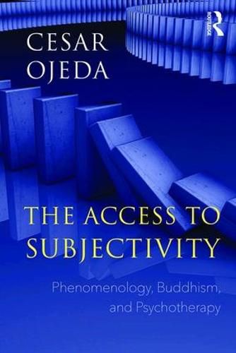 Cover image for The Access to Subjectivity: Phenomenology, Buddhism, and Psychotherapy