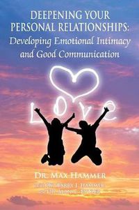 Cover image for Deepening Your Personal Relationships: Developing Emotional Intimacy and Good Communication