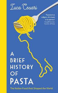 Cover image for A Brief History of Pasta: The Italian Food that Shaped the World