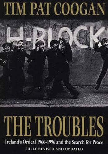 The Troubles: Ireland's Ordeal, 1969-96, and the Search for Peace