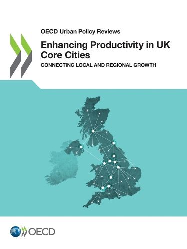 Cover image for Enhancing productivity in UK core cities: connecting local and regional growth