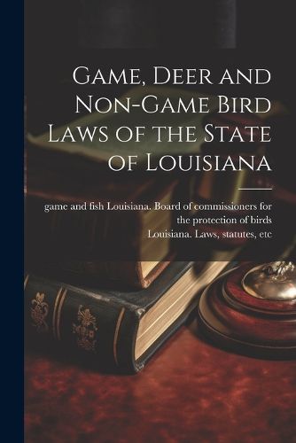 Cover image for Game, Deer and Non-game Bird Laws of the State of Louisiana