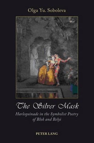 Cover image for The Silver Mask: Harlequinade in the Symbolist Poetry of Blok and Belyi