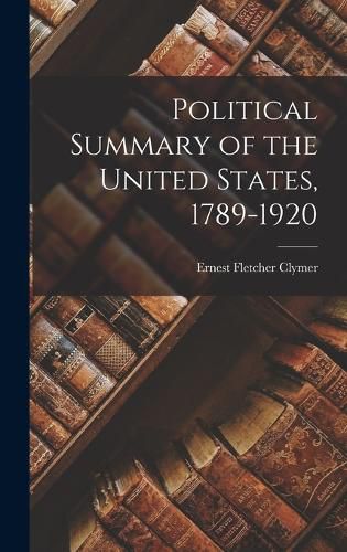 Cover image for Political Summary of the United States, 1789-1920