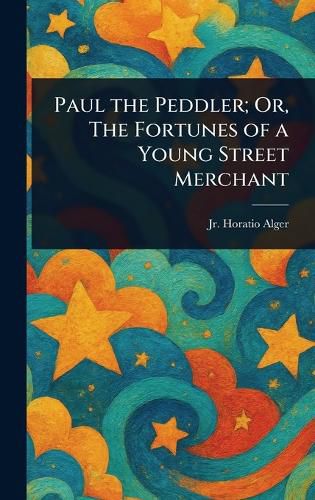Cover image for Paul the Peddler; Or, The Fortunes of a Young Street Merchant