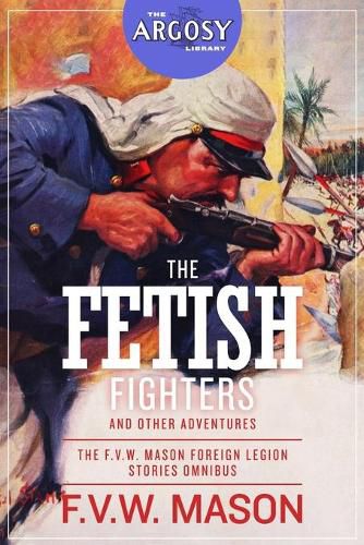 Cover image for The Fetish Fighters and Other Adventures: The F.V.W. Mason Foreign Legion Stories Omnibus