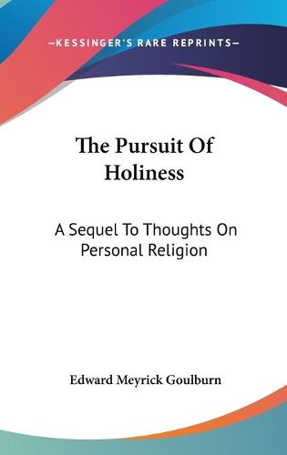 Cover image for The Pursuit Of Holiness: A Sequel To Thoughts On Personal Religion