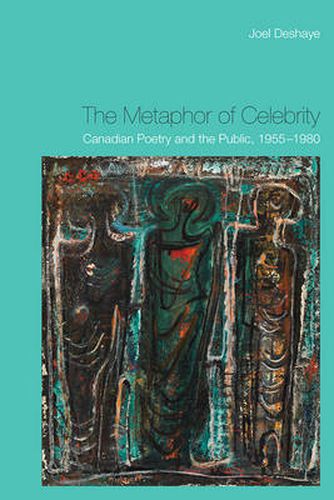 Cover image for The Metaphor of Celebrity: Canadian Poetry and the Public, 1955-1980