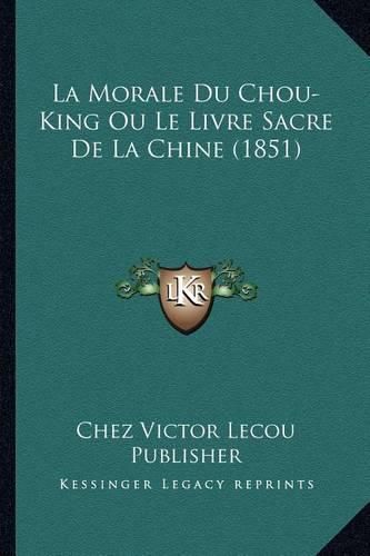 Cover image for La Morale Du Chou-King Ou Le Livre Sacre de La Chine (1851)