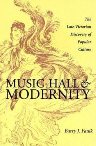 Music Hall and Modernity: The Late-Victorian Discovery of Popular Culture