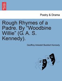 Cover image for Rough Rhymes of a Padre. by Woodbine Willie (G. A. S. Kennedy).