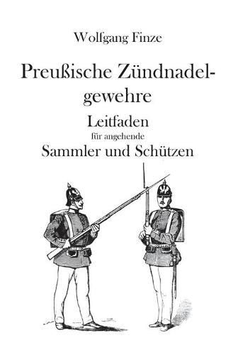 Cover image for Preussische Zundnadelgewehre: Leitfaden fur angehende Sammler und Schutzen