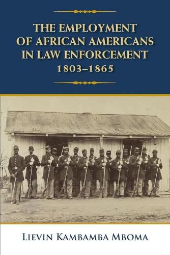 Cover image for The Employment of African Americans in Law Enforcement, 1803-1865