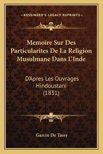 Cover image for Memoire Sur Des Particularites de La Religion Musulmane Dans L'Inde: D'Apres Les Ouvrages Hindoustani (1831)