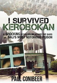 Cover image for I Survived Kerobokan: A Shocking Story from Behind the Bars of Bali's Most Notorious Prison