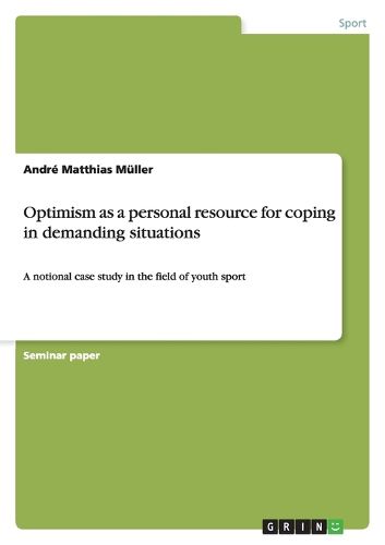 Cover image for Optimism as a personal resource for coping in demanding situations: A notional case study in the field of youth sport