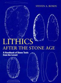 Cover image for Lithics after the Stone Age: A Handbook of Stone Tools from the Levant