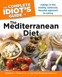 Cover image for The Complete Idiot's Guide to the Mediterranean Diet: Indulge in This Healthy, Balanced, Flavored Approach to Eating